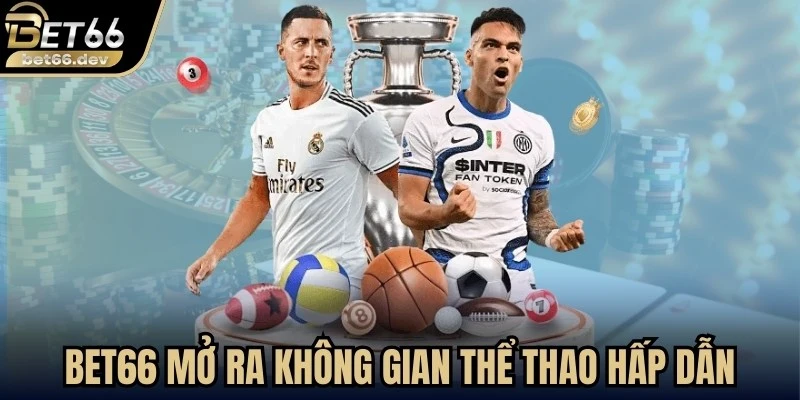 Bet66 mở ra một không gian thể thao đầy hấp dẫn và sôi động